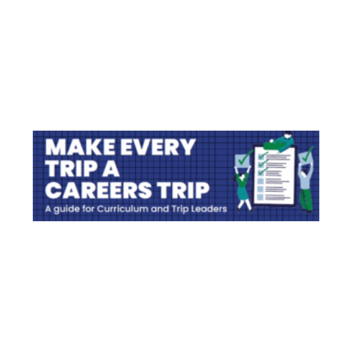 Career Education School Trip Resources banner – guide for curriculum and trip leaders