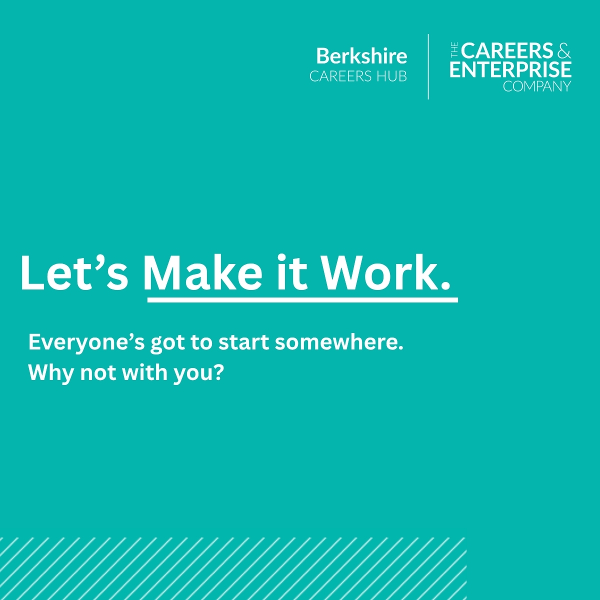 Let's Make It Work. Everyone's got to start somewhere/ Why not with you?